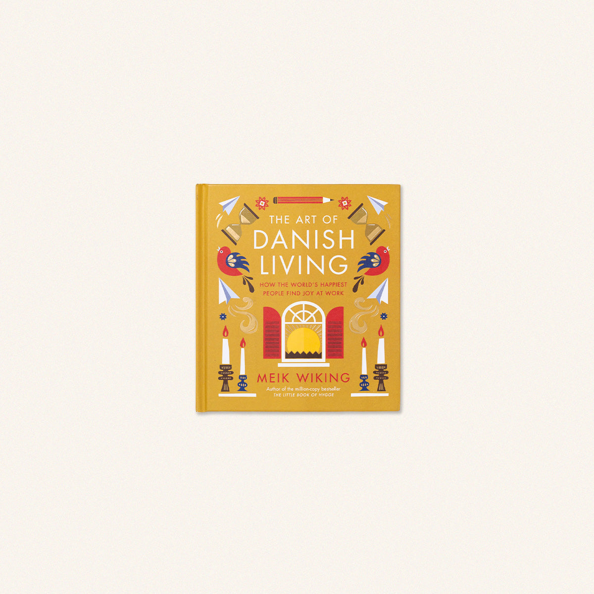 The Art of Danish Living: How the World's Happiest People Find Joy at Work
